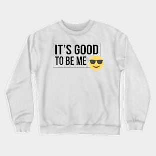 Good to be me Crewneck Sweatshirt